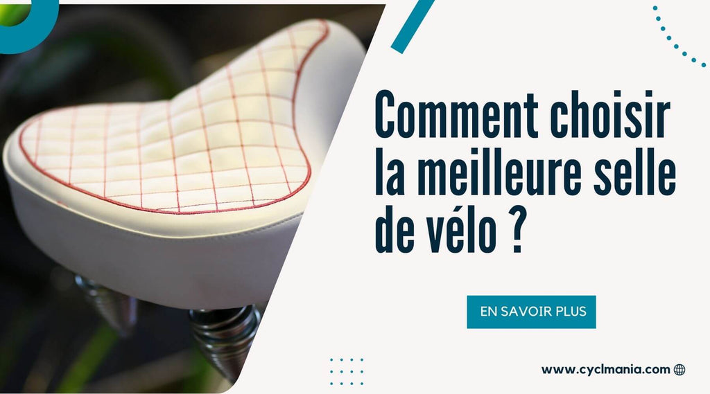 Comment choisir la meilleure selle de velo pour un confort optimal ?